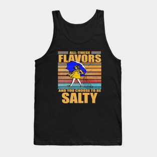 All These Flavors And You Choose To Be Salty Tank Top